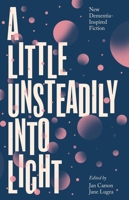 A Little Unsteadily Into Light 1848408617 Book Cover