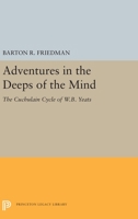 Adventures in the Deeps of the Mind: The Cuchulain Cycle of W. B. Yeats (Princeton Essays in Literature) 0691616531 Book Cover