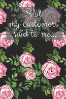Shit my customer said to me: A floral journal for retail workers to vent about horrible customers in and laugh about later 1671372123 Book Cover