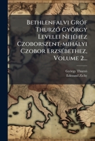 Bethlenfalvi GrÃ3f ThurzÃ3 György Levelei NejÃ(c)hez Czoborszent-mihàlyi Czobor ErzsÃ(c)bethez, Volume 2... (Hungarian Edition) 1024796078 Book Cover