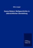 Georg Webers Weltgeschichte in Bersichtlicher Darstellung 3846013293 Book Cover