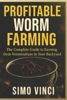 Profitable Worm Farming: The Complete Guide to Earning from Vermiculture in Your Backyard” B0FH2RKMMG Book Cover