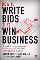 How to Write Bids That Win Business: A Guide to Improving Your Bidding Success Rate and Winning More Business 0857196537 Book Cover