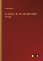 Der Wald und die Alpen: Ein öffentlicher Vortrag 3368664212 Book Cover