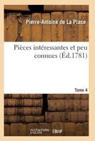 Pia]ces Inta(c)Ressantes Et Peu Connues, Pour Servir A L'Histoire Et a la Litta(c)Rature T04 2011938325 Book Cover