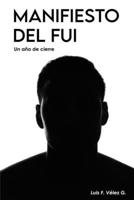 Manifiesto del fui: Un año de cierres (EL MANIFIESTO) (Spanish Edition) B0FMJYG4WV Book Cover