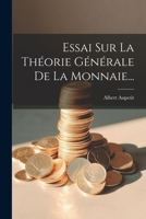 Essai Sur La Theorie Generale de la Monnaie... 102159962X Book Cover