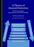 A Theory of General Semiotics: The Science of Signs, Sign-Systems, and Semiotic Reality 1443877182 Book Cover