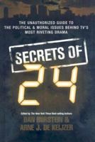The Secrets of 24: The Unauthorized Guide to the Politics, Moral Philosophy, and Technology Behind the Most Riveting Show in TV History 1402753969 Book Cover
