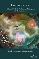 Lawrence Krader: Selected Works in Philosophy, History and the Social Sciences (Lawrence Krader’s Legacy in Science, History and Philosophy, 4) 1636672701 Book Cover