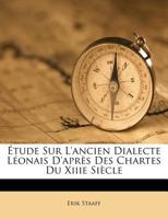 Étude Sur L'ancien Dialecte Léonais D'après Des Chartes Du Xiiie Siècle 124661684X Book Cover