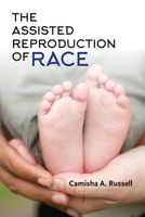 The Assisted Reproduction of Race 0253035821 Book Cover