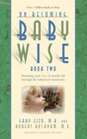 On Becoming Baby Wise Book Two: Parenting Your Pretoddler Five to Fifteen Months 0880708077 Book Cover