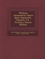 Philonis Alexandrini Opera Quae Supersunt, Volumes 3-4 (Ancient Greek Edition) 1018479295 Book Cover