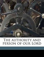 The Authority and Person of Our Lord 1013596803 Book Cover