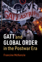 GATT and Global Order in the Postwar Era 1108494897 Book Cover