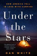 Under the Stars: How America Fell in Love with Camping 1627791957 Book Cover