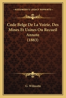 Code Belge De La Voirie, Des Mines Et Usines Ou Recueil Annote (1883) 1168464943 Book Cover