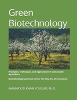 Green Biotechnology: Principles, Techniques, and Applications in Sustainable Agriculture (Biotechnology Spectrum Series: The New Era of Innovation) B0GYPYL944 Book Cover
