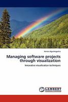 Managing software projects through visualization: Innovative visualization techniques 3844389474 Book Cover