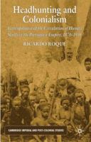 Headhunting and Colonialism: Anthropology and the Circulation of Human Skulls in the Portuguese Empire, 1870-1930 0230222056 Book Cover