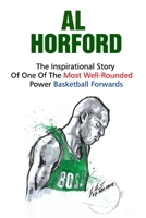 Al Horford: The Inspirational Story Of One Of The Most Well-Rounded Power Basketball Forwards B095GRZX6Y Book Cover