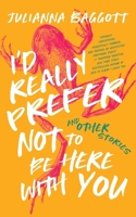 I'd Really Prefer Not to Be Here with You, and Other Stories B0BHL2XD77 Book Cover