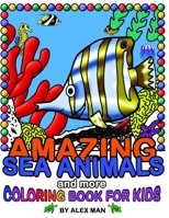 AMAZING SEA ANIMALS and more - coloring book for kids: Fun drawing books for kids B08GBB17CH Book Cover