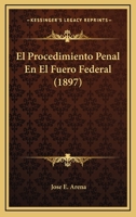 El Procedimiento Penal En El Fuero Federal (1897) 1161153942 Book Cover