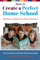 How to Create a Perfect Home School: Building Confidence for Home Educators 1956457496 Book Cover