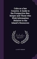 Cuba as a bee country. A guide to the prospective bee-keeper and those who wish information relative to the Island's resources 9353929423 Book Cover