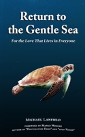Return to the Gentle Sea : For the Love That Lives in Everyone 1797479946 Book Cover