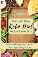 The definitive Keto Diet Recipe Collection: Low-carb high-fat dishes for rapid weight loss 1803176873 Book Cover