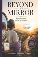 Beyond the Mirror: A Journey from Youth to Wisdom (The Becoming Series) B0H9R5MBLH Book Cover