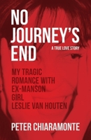 No Journey's End: My Tragic Romance with Ex-Manson Girl, Leslie Van Houten 0986420204 Book Cover