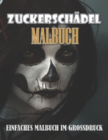 Zuckersch�del Malbuch: Ein Malbuch f�r Erwachsene Mit 60 Designs mit verschiedenen Typen zum Stressabbau und zur Entspannung B09T32F9WF Book Cover