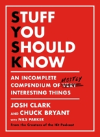 Stuff You Should Know: An Incomplete Compendium of Mostly Interesting Things 1250268508 Book Cover
