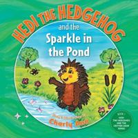 Hedi the Hedgehog and the Sparkle in the Pond (Hedi the Hedgehog and the Critter Crew) 1038302722 Book Cover