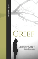 Grief: Meditations on the Struggle to Embrace Life's Troubles B0CNPZFCV6 Book Cover