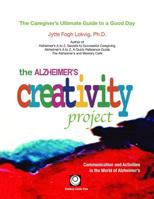 The Alzheimer's Creativity Project: The Caregiver's Ultimate Guide to a Good Day 097103902X Book Cover