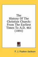 The History Of The Christian Church From The Earliest Times To A.D. 461 1596054522 Book Cover