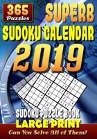 Superb Sudoku Calendar 2019. Sudoku Puzzle Books Large Print. (365 Puzzles): 1 Puzzle for Each Day of the Year. 2 Puzzles per Page. 7"x10". 172512999X Book Cover