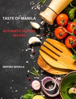 Taste of Manila: Authentic Filipino Recipes B0CVKD1MZF Book Cover