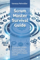 Scrum Master Survival Guide – Von der Prüfung zur Praxis: Der praxisnahe Leitfaden für neue Scrum Master: Prüfung bestehen, Teams führen, Agilität ... umsetzen. (Agile Mastery) (German Edition) B0DZSRXBHK Book Cover