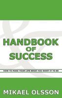 Handbook of Success: How to Make Your Life What You Want It to Be 9526790502 Book Cover