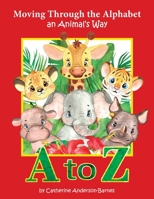 Moving Through the Alphabet an Animal's Way A to Z B0BQB7BQBH Book Cover