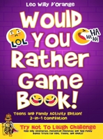 Would You Rather Game Book Teens & Family Activity Edition!: 2-in-1 Compilation: Try Not To Laugh Challenge with 400 Hilarious m 400 Silly Scenarios, ... Bonus Trivia for Kids, Teens, and Adults! 1804211222 Book Cover