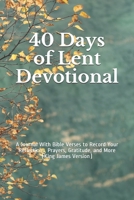 40 Days of Lent Devotional: A Journal With Bible Verses to Record Your Reflections, Prayers, Gratitude, and More B08SB39238 Book Cover