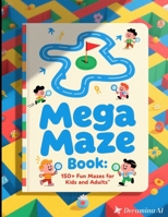 Mega Maze Book: 150+ Fun Mazes for Kids and Adults B0FNMGW2X3 Book Cover