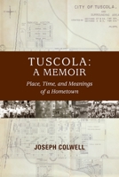 Tuscola: A Memoir: Place, Time, and Meaning of Hometown 0996222243 Book Cover